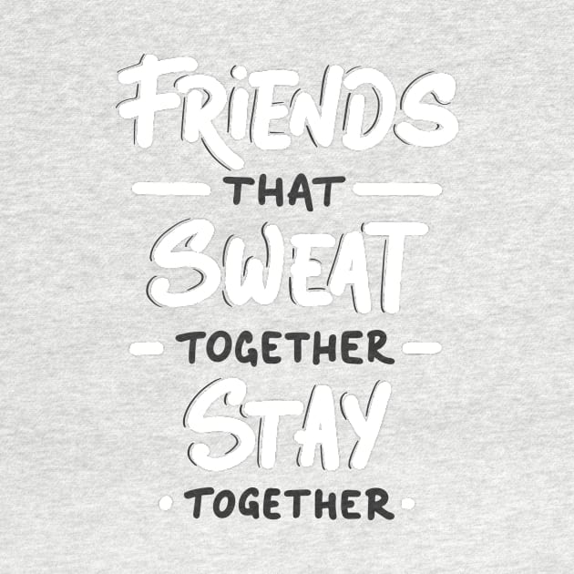 Friends That Sweat Together  - Gym Shirt by Scipio